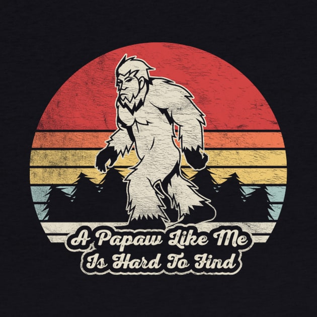 A Pawpaw Like Me Is Hard To Find Funny Bigfoot Grandpa Sasquatch Pawpaw by SomeRays